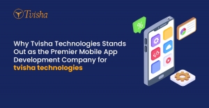 Why Tvisha Technologies Stands Out as the Premier Mobile App Development Company Why Tvisha Technologies Stands Out as the Premier Mobile App Development Company